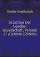 Schriften Der Goethe-Gesellschaft, Volume 17 (German Edition), Goethe-Gesellschaft 