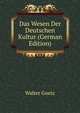 Das Wesen Der Deutschen Kultur (German Edition), Walter Goetz 