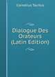 Dialogue Des Orateurs (Latin Edition), Cornelius Tacitus 