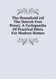 The Household (of The Detroit Free Press). A Cyclopaedia Of Practical Hints For Modern Homes, 