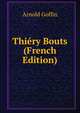Thiery Bouts (French Edition), Arnold Goffin 