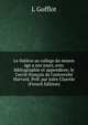 Le th??tre au college du moyen ?ge a nos jours, avec bibliographie et appendices; le Cercle fran?ais de l'universit? Harvard. Pr?f. par Jules Claretie (French Edition), L Gofflot 