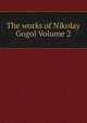 The works of Nikolay Gogol Volume 2, 