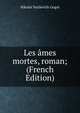 Les ames mortes, roman; (French Edition), Nikolai Vasilevich Gogol 