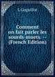 Comment on fait parler les sourds-muets. -- (French Edition), L Goguillot 