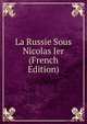 La Russie Sous Nicolas Ier (French Edition), 