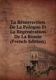 La Resurrection De La Pologne Et La Regeneration De La Russie (French Edition), 