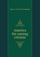 America for coming citizens, Henry H. 1878-1969 Goldberger 
