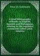 A brief bibliography of books in English, Spanish and Portuguese, relating to the republics commonly called Latin America, Peter H. Goldsmith 