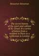 The secret history of the court and cabinet of St. Cloud. In a series of letters from a resident in Paris to a nobleman in London, Stewarton Stewarton 