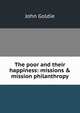 The poor and their happiness: missions & mission philanthropy, John Goldie 