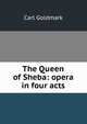 The Queen of Sheba: opera in four acts, Carl Goldmark 