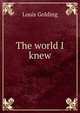 The world I knew, Louis Golding 