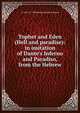 Tophet and Eden (Hell and paradise): in imitation of Dante's Inferno and Paradiso, from the Hebrew, ca 1265-ca. 1330 Immanuel ben Solomon 