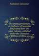 The pretty gentleman; or, Softness of manners vindicated from the false ridicule exhibited under the character of William Fribble, esq, Nathaniel Lancaster 