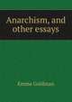 Anarchism, and other essays, Emma Goldman 