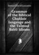 Grammar of the Biblical Chaldaic language and the Talmud Babli Idioms, Samuel David Luzzatto 