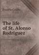 The life of St. Alonso Rodriguez, Francis Goldie 