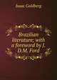 Brazilian literature; with a foreword by J.D.M. Ford, Isaac Goldberg 