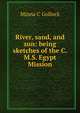 River, sand, and sun: being sketches of the C.M.S. Egypt Mission, Minna C Gollock 