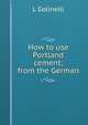 How to use Portland cement; from the German, L Golinelli 