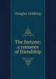 The fortune: a romance of friendship, Douglas Goldring 