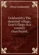 Goldsmith's The deserted village; Gray's Elegy in a country churchyard;, Oliver Goldsmith 