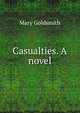 Casualties. A novel, Mary Goldsmith 