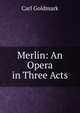Merlin: An Opera in Three Acts, Carl Goldmark 