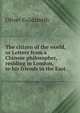 The citizen of the world, or Letters from a Chinese philosopher, residing in London, to his friends in the East, Oliver Goldsmith 