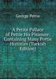 A Petite Pallace of Pettie His Pleasure: Containing Many Pretie Histories (Turkish Edition), George Pettie 