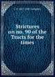 Strictures on no. 90 of the Tracts for the times, C P. 1807-1885 Golightly 