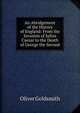 An Abridgement of the History of England: From the Invasion of Julius Caesar to the Death of George the Second, Oliver Goldsmith 