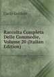 Raccolta Completa Delle Commedie, Volume 20 (Italian Edition), Carlo Goldoni 