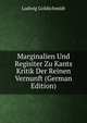 Marginalien Und Regisiter Zu Kants Kritik Der Reinen Vernunft (German Edition), Ludwig Goldschmidt 
