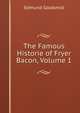 The Famous Historie of Fryer Bacon, Volume 1, Goldsmid, Edmund 