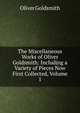 The Miscellaneous Works of Oliver Goldsmith: Including a Variety of Pieces Now First Collected, Volume 1, Oliver Goldsmith 
