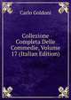 Collezione Completa Delle Commedie, Volume 17 (Italian Edition), Carlo Goldoni 