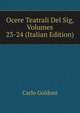Ocere Teatrali Del Sig, Volumes 23-24 (Italian Edition), Carlo Goldoni 
