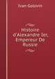 Histoire d'Alexandre Ier, Empereur De Russie, Ivan Golovin 