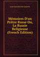 M?moires D'un Pr?tre Russe Ou, La Russie Religieuse (French Edition), Ivan Gavrilovich Golovin 