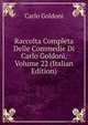 Raccolta Completa Delle Commedie Di Carlo Goldoni, Volume 22 (Italian Edition), Carlo Goldoni 