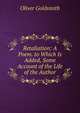Retaliation: A Poem. to Which Is Added, Some Account of the Life of the Author, Oliver Goldsmith 
