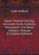 Opere Teatrali Del Sig. Avvocato Carlo Goldoni, Veneziano: Con Rami Allusivi, Volume 22 (Italian Edition), Carlo Goldoni 