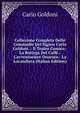 Collezione Completa Delle Commedie Del Signor Carlo Goldoni .: Il Teatro Comico.- La Bottega Del Caff?.- L'avventuriere Onorato.- La Locandiera (Italian Edition), Carlo Goldoni 