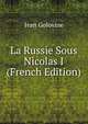 La Russie Sous Nicolas I (French Edition), Ivan Golovine 