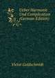 Ueber Harmonie Und Complication (German Edition), Victor Goldschmidt 