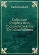 Collezione Completa Delle Commedie, Volume 30 (Italian Edition), Carlo Goldoni 