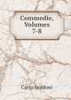 Commedie, Volumes 7-8, Carlo Goldoni 