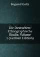 Die Deutschen: Ethnographische Studie, Volume 1 (German Edition), Bogumil Goltz 